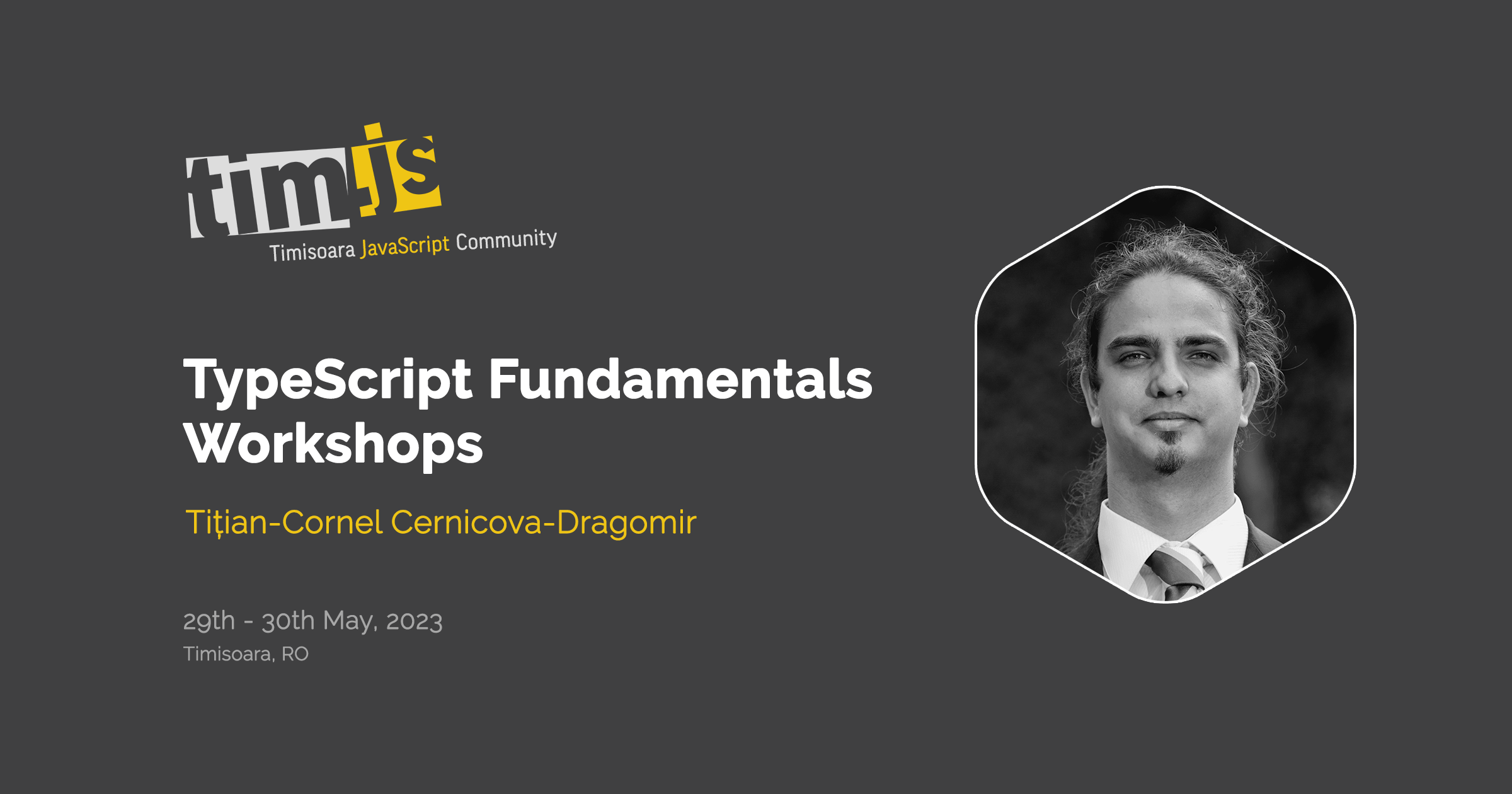 TypeScript Fundamentals Workshop, with Tițian-Cornel Cernicova-Dragomir, organized by tim.js (Timisoara JavaScript Community) between 29th-30th of May 2023